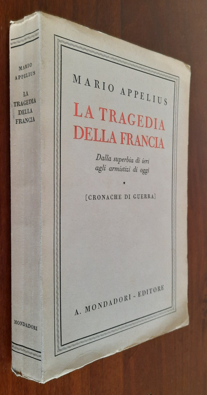 La tragedia della Francia. Dalla superbia di ieri agli armistizi di oggi - Cronache di guerra - Libreria Biellese