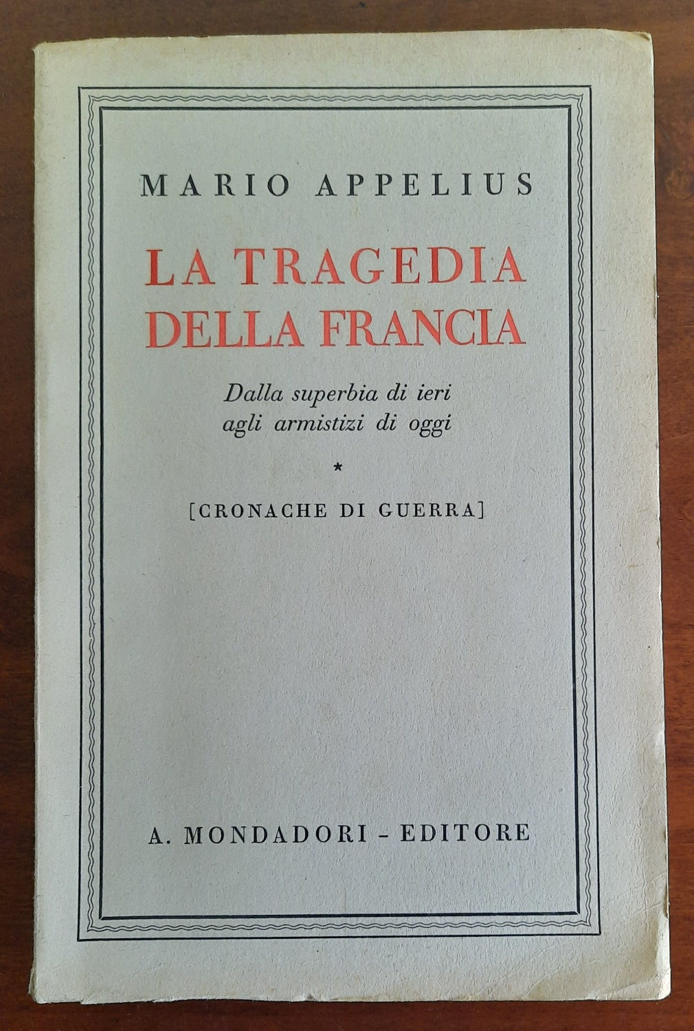 La tragedia della Francia. Dalla superbia di ieri agli armistizi di oggi - Cronache di guerra - Libreria Biellese