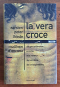 La vera croce. Da Gerusalemme a Roma alla ricerca del simbolo del cristianesimo - Libreria Biellese