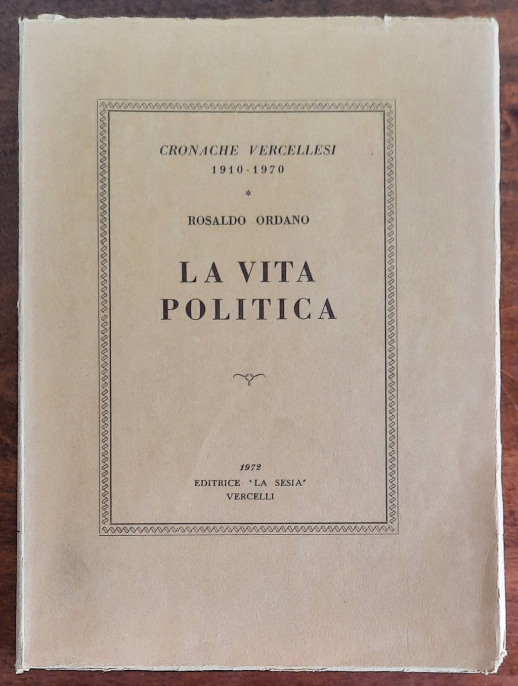 La vita politica. Cronache vercellesi 1910-1970 - Libreria Biellese
