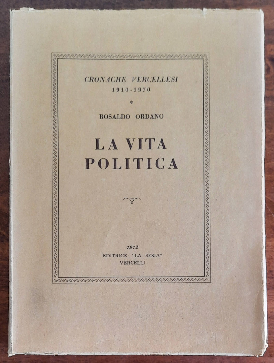 La vita politica. Cronache vercellesi 1910-1970 - Libreria Biellese