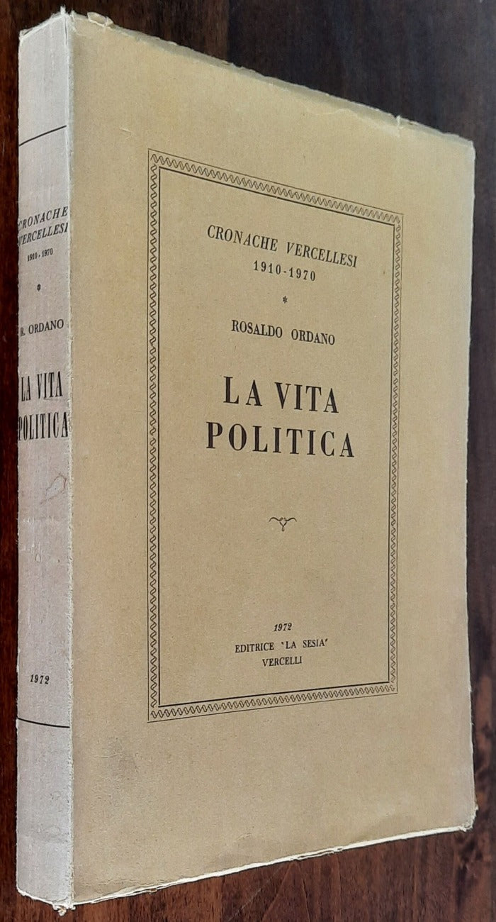 La vita politica. Cronache vercellesi 1910-1970 - Libreria Biellese