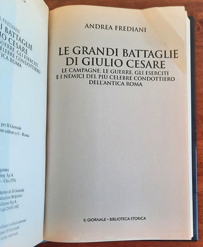 Le grandi battaglie di Giulio Cesare. Le campagne, le guerre, gli eserciti e i nemici del più celebre condottiero dell’antica Roma