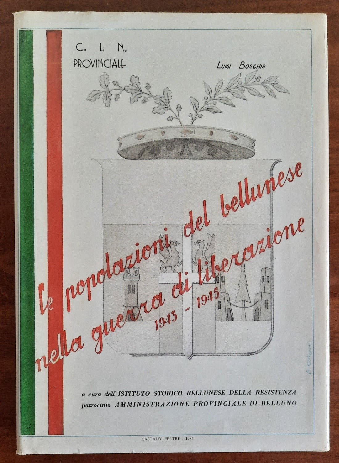 Le popolazioni del bellunese nella guerra di liberazione 1943 - 1945