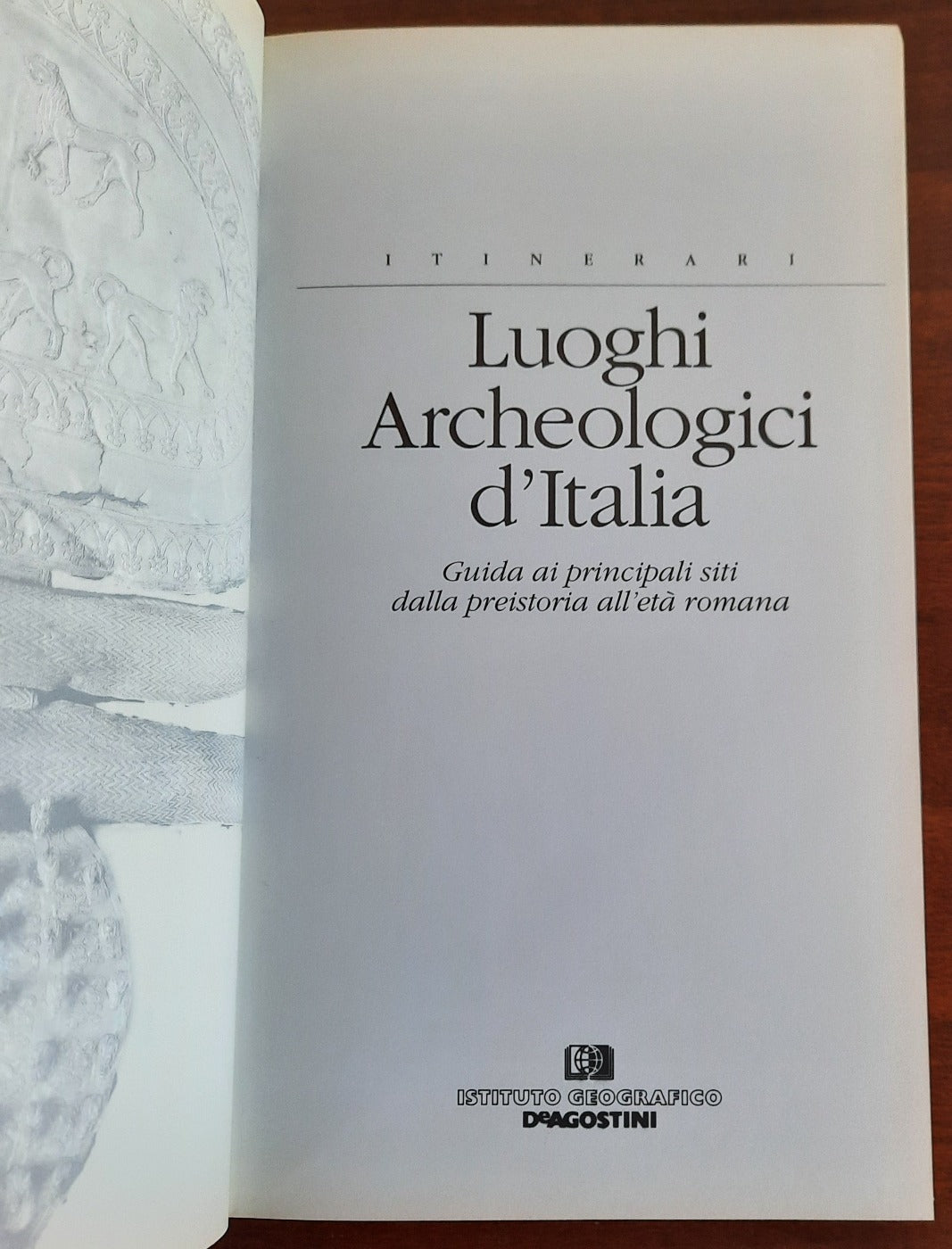 Luoghi archeologici d’Italia. Guida ai principali siti dalla preistoria all’età romana