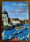 Maria della laguna. Una donna coraggiosa e la sua barca, una vita di passioni, di sfide e di vittorie nella magica atmostera della laguna - Libreria Biellese