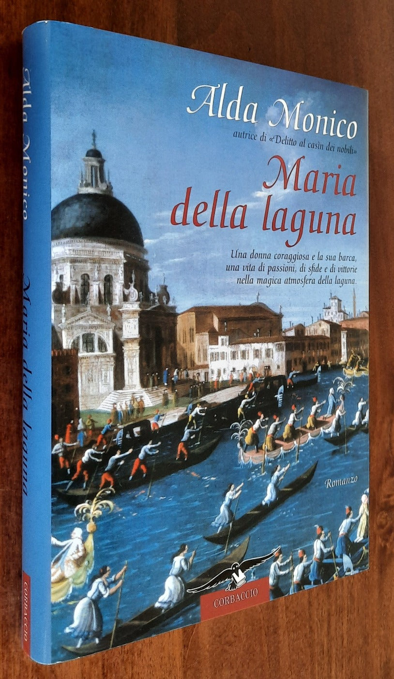 Maria della laguna. Una donna coraggiosa e la sua barca, una vita di passioni, di sfide e di vittorie nella magica atmostera della laguna - Libreria Biellese
