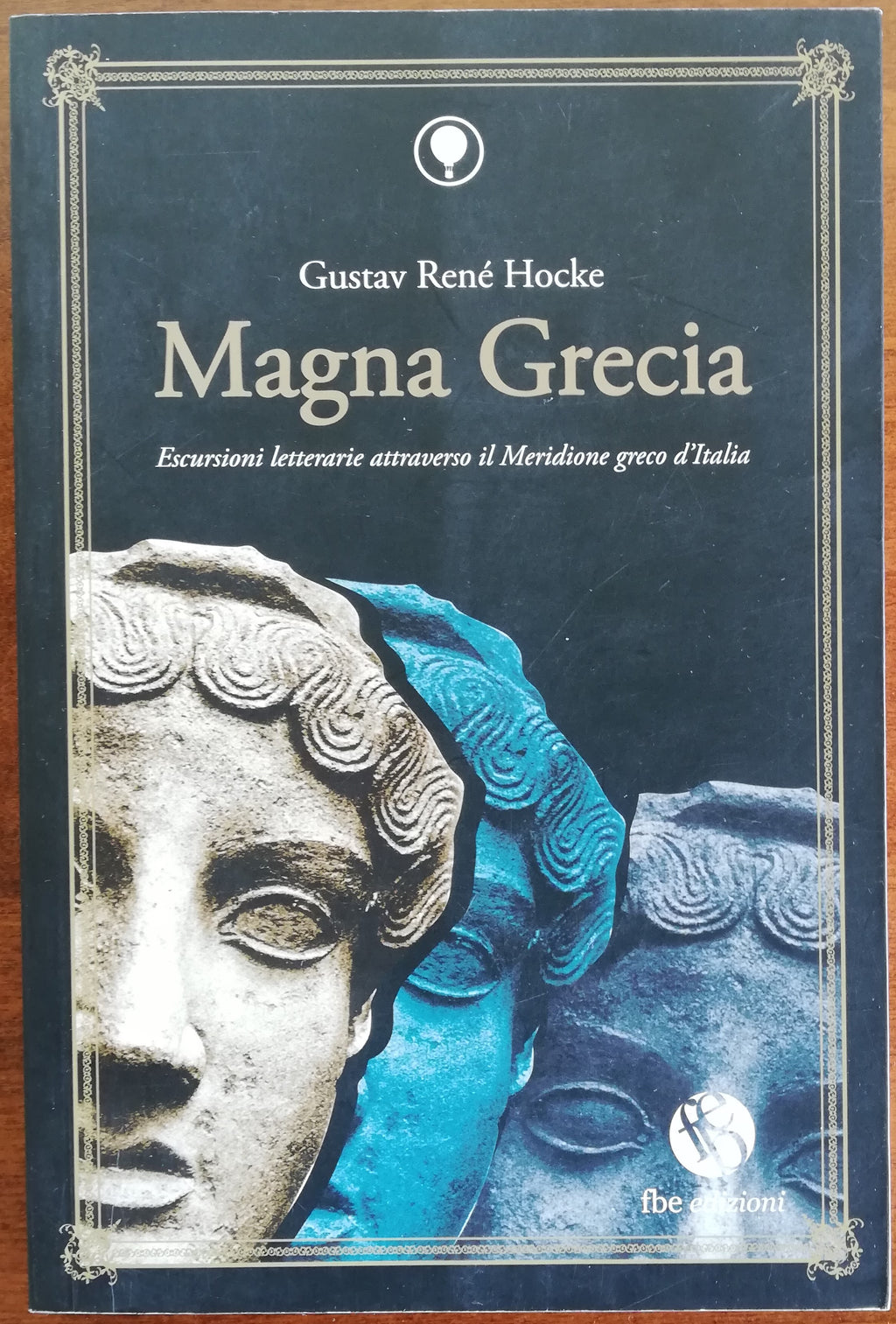 Magna Grecia. Escursioni letterarie attraverso il Meridione Greco d'Italia - Fbe Edizioni - Libreria Biellese