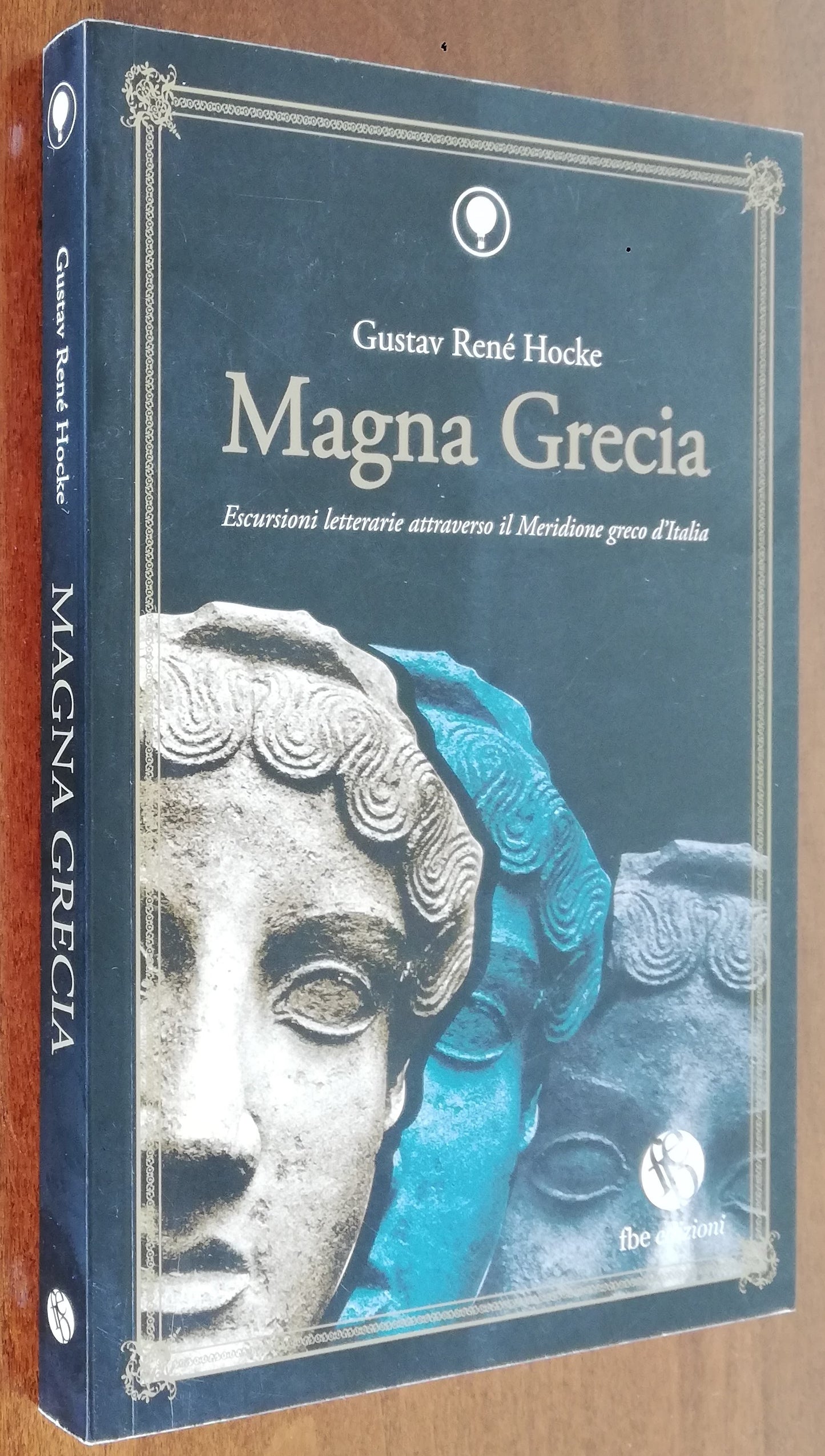 Magna Grecia. Escursioni letterarie attraverso il Meridione Greco d'Italia - Fbe Edizioni