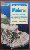 Maiorca. Palma e dintorni, Portals Vells, Port d’Andratx, Sa Dragonera, Deià, Soller, Fornalutx, Serra de Tramuntana, Alcudia, Coves del Drac, Cala Figuera - Libreria Biellese