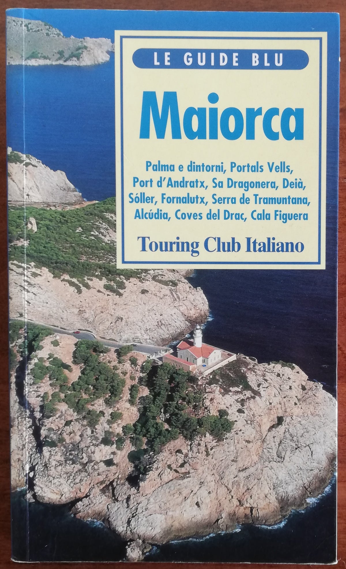 Maiorca. Palma e dintorni, Portals Vells, Port d’Andratx, Sa Dragonera, Deià, Soller, Fornalutx, Serra de Tramuntana, Alcudia, Coves del Drac, Cala Figuera - Libreria Biellese