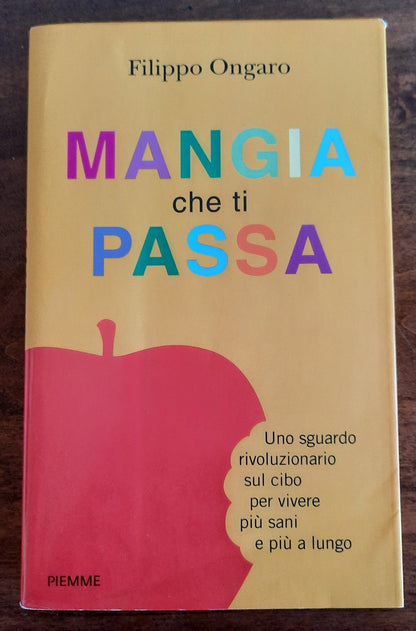 Mangia che ti passa. Uno sguardo rivoluzionario sul cibo per vivere più sani e più a lungo