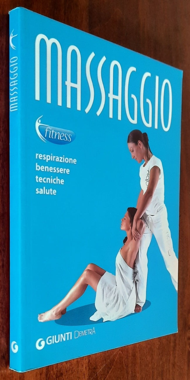 Massaggio. Respirazione, benessere, tecniche, salute