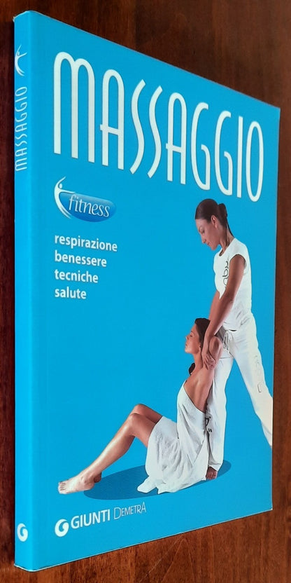 Massaggio. Respirazione, benessere, tecniche, salute