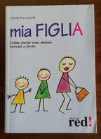 Mia figlia. Come farne una donna serena e forte - Libreria Biellese