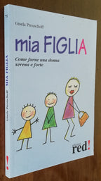 Mia figlia. Come farne una donna serena e forte - Libreria Biellese