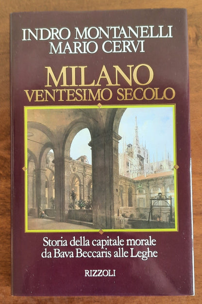 Milano ventesimo secolo. Storia della capitale morale da Bava Beccaris alle Leghe