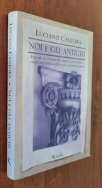 Noi e gli antichi. Perchè lo studio dei Greci e dei Romani giova all’intelligenza dei moderni - Libreria Biellese