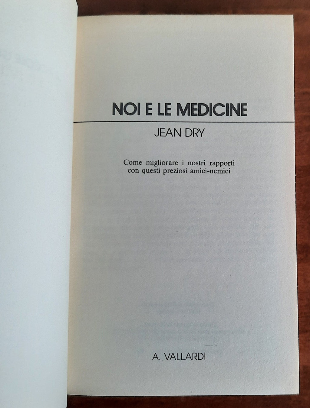 Noi e le medicine. Come migliorare i nostri rapporti con questi preziosi amici-nemici - Libreria Biellese