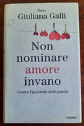 Non nominare amore invano. Contro l’ipocrisia delle parole - Libreria Biellese