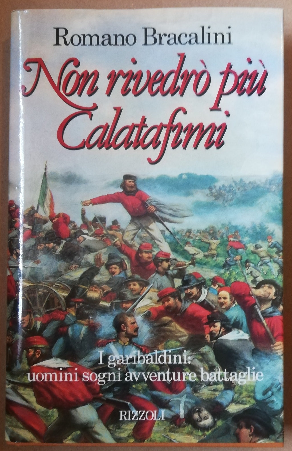 Non rivedrò più Calatafimi. I garibaldini : uomini sogni avventure battaglie - Libreria Biellese