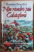 Non rivedrò più Calatafimi. I garibaldini : uomini sogni avventure battaglie - Libreria Biellese