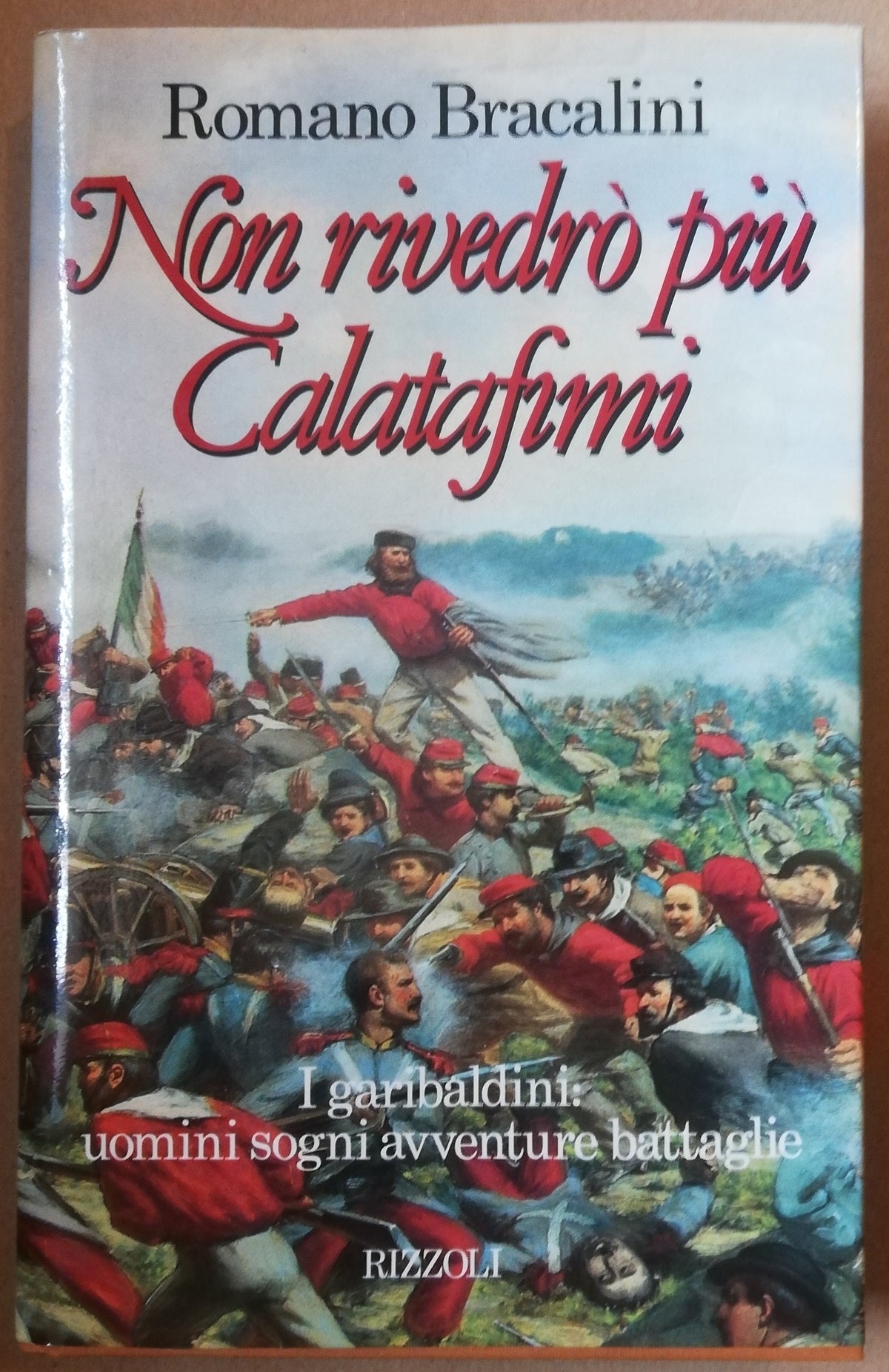Non rivedrò più Calatafimi. I garibaldini : uomini sogni avventure battaglie - Libreria Biellese