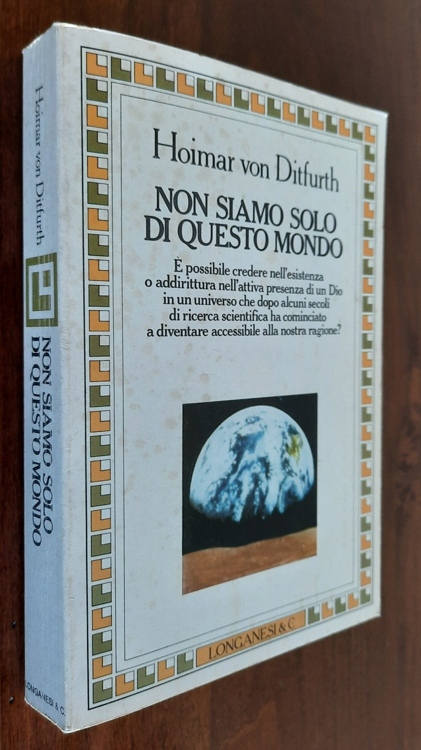 Non siamo solo di questo mondo. E’ possibile credere nell’esistenza o addirittura nell’attiva presenza di un Dio in un universo che dopo alcuni secoli di ricerca scientifica ha cominciato a diventare accessibile alla nostra ragione ? - Libreria Biellese