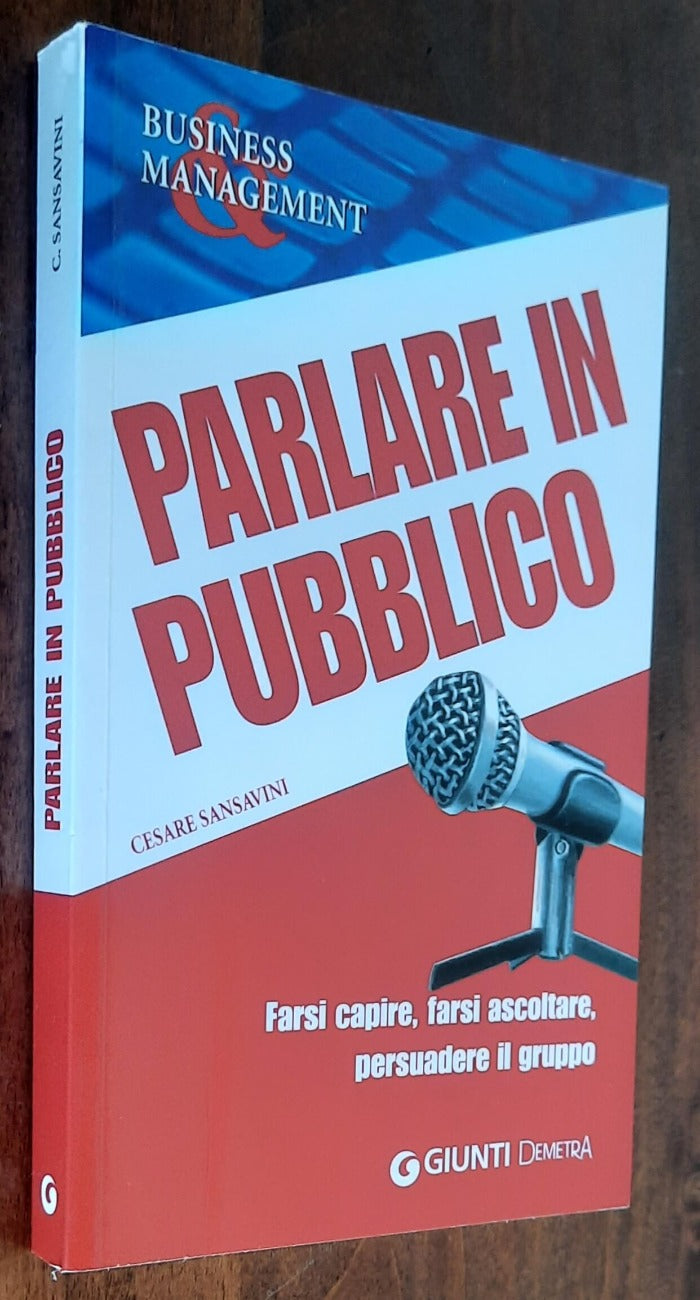 Parlare in pubblico. Farsi capire, farsi ascoltare, persuadere il gruppo