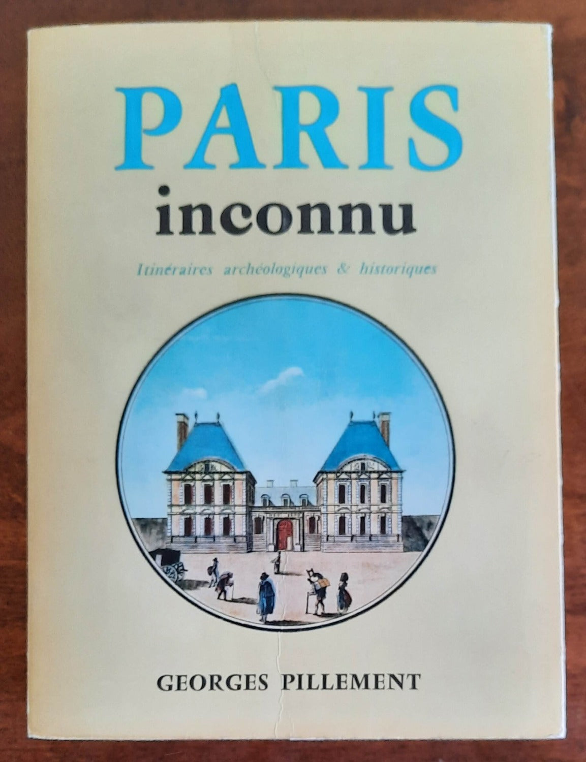 Paris inconnu. Itineraires archeologiques e historiques