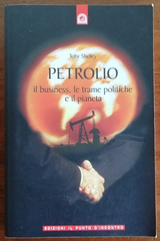 Petrolio. Il business, le trame politiche e il pianeta