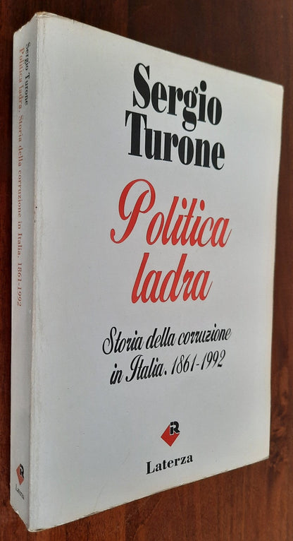 Politica ladra. Storia della corruzione in Italia. 1861-1992