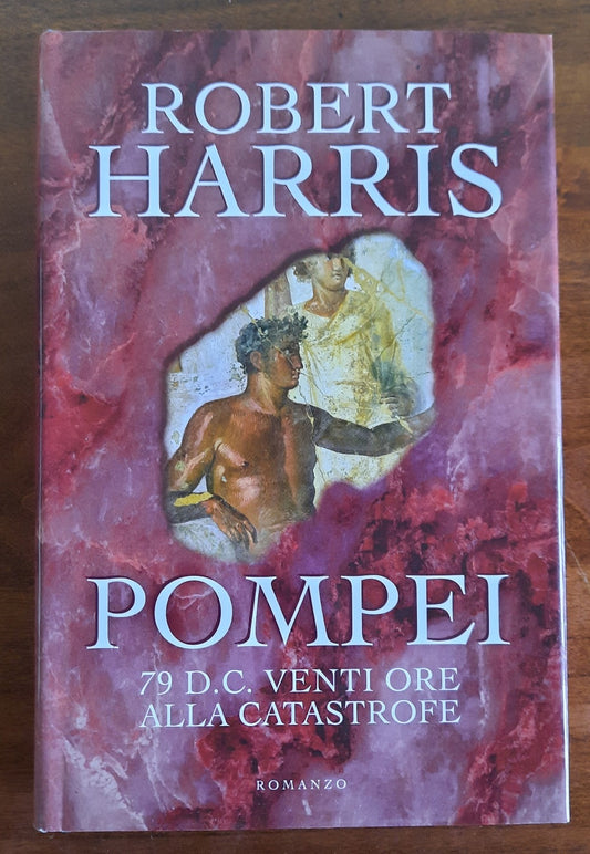 Pompei. 79 d.C. Venti ore alla catastrofe