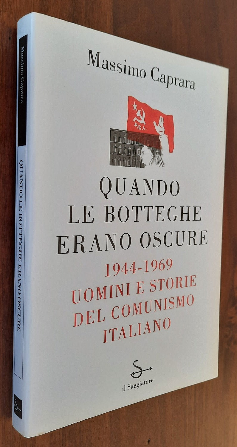 Quando le Botteghe erano Oscure. 1944 - 1969 Uomini e storie del comunismo italiano - Libreria Biellese