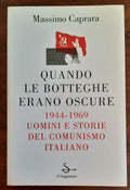 Quando le Botteghe erano Oscure. 1944 - 1969 Uomini e storie del comunismo italiano - Libreria Biellese