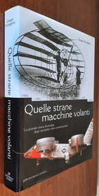 Quelle strane macchine volanti. La grande storia illustrata degli aeroplani non convenzionali - Libreria Biellese