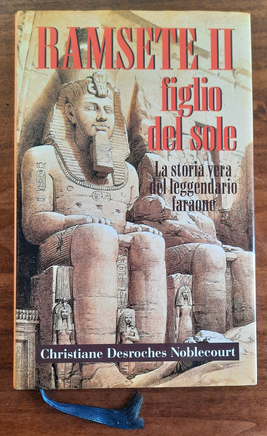 Ramsete II figlio del sole. La storia vera del leggendario faraone