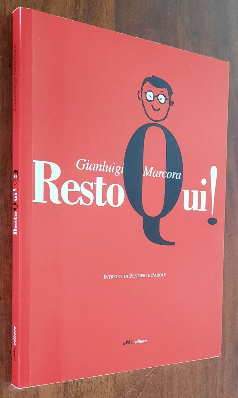 Resto Qui ! Intrecci di Pensieri e Parole - di Gianluigi Marcora - 2015