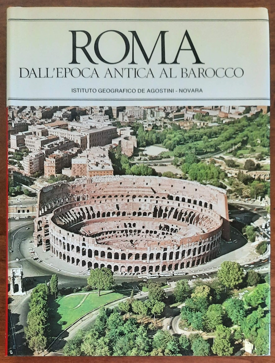 Roma. Dall’epoca antica al barocco - De Agostini - 1981 - Libreria Biellese