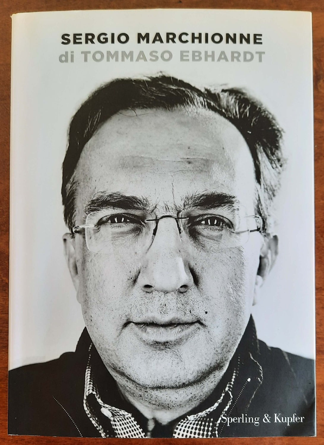 Sergio Marchionne - di Tommaso Ebhardt - Sperling & Kupfer - Libreria Biellese