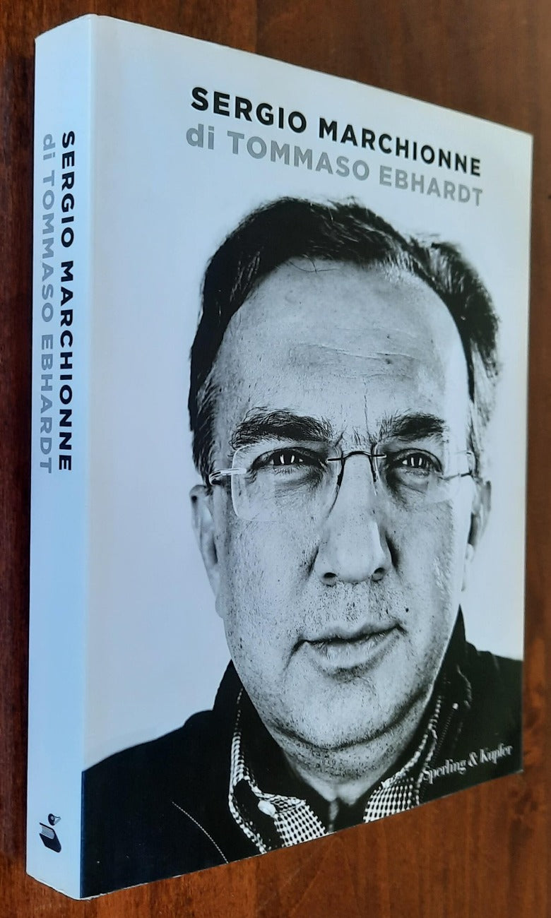 Sergio Marchionne - di Tommaso Ebhardt - Sperling & Kupfer - Libreria Biellese
