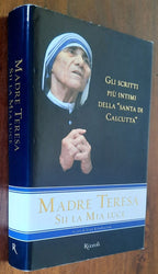 Sii la mia luce. Gli scritti più intimi della Santa di Calcutta - Rizzoli - 2008 - Libreria Biellese