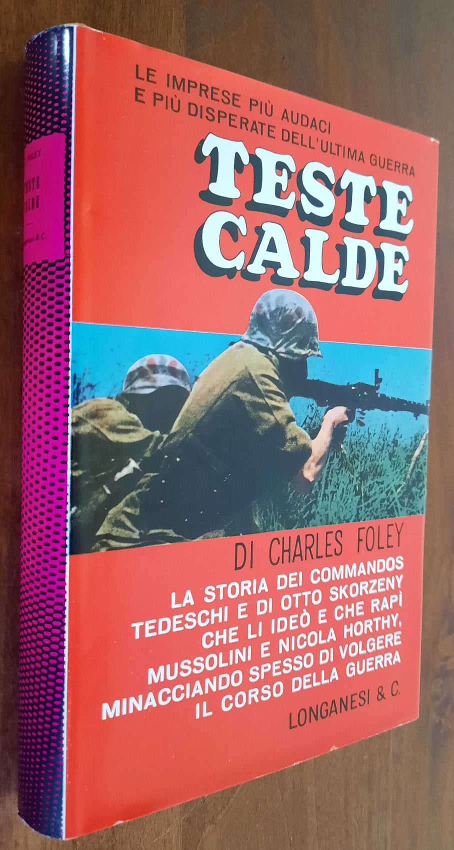 Teste calde. La storia dei commandos tedeschi e di Otto Skorzeny che li ideò e che rapì Mussolini e Nicola Horthy, minacciando spesso di volgere il corso della guerra - Libreria Biellese