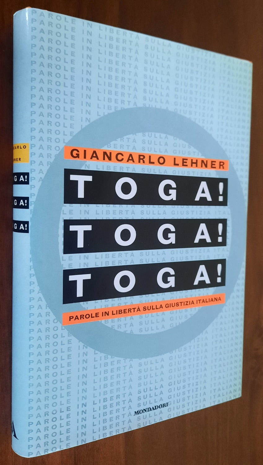 Toga! Toga! Toga! Parole in libertà sulla giustizia italiana