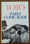 Totò. Parli come badi - Rizzoli - Libreria Biellese