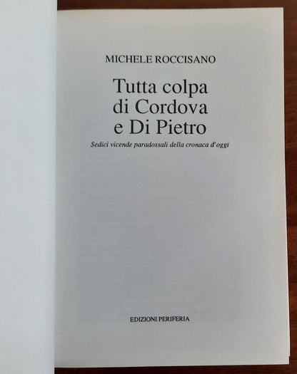 Tutta colpa di Cordova e Di Pietro. Sedici vicende paradossali della cronaca d’oggi