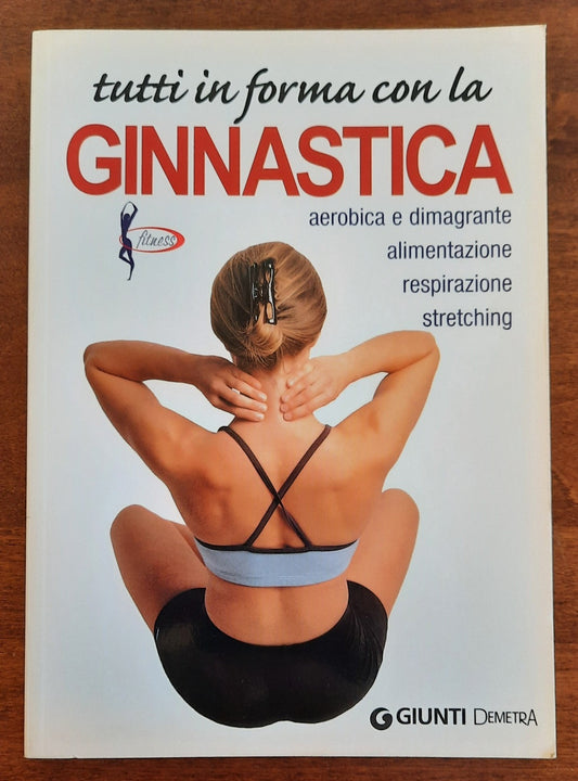 Tutti in forma con la ginnastica aerobica e dimagrante, alimentazione, respirazione, stretching