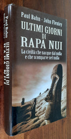 Ultimi giorni di Rapa Nui. La civiltà che nacque dal nulla e che scomparve nel nulla - Libreria Biellese