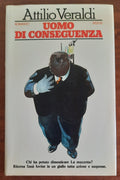 Uomo di conseguenza - di Attilio Veraldi - Rizzoli - Libreria Biellese