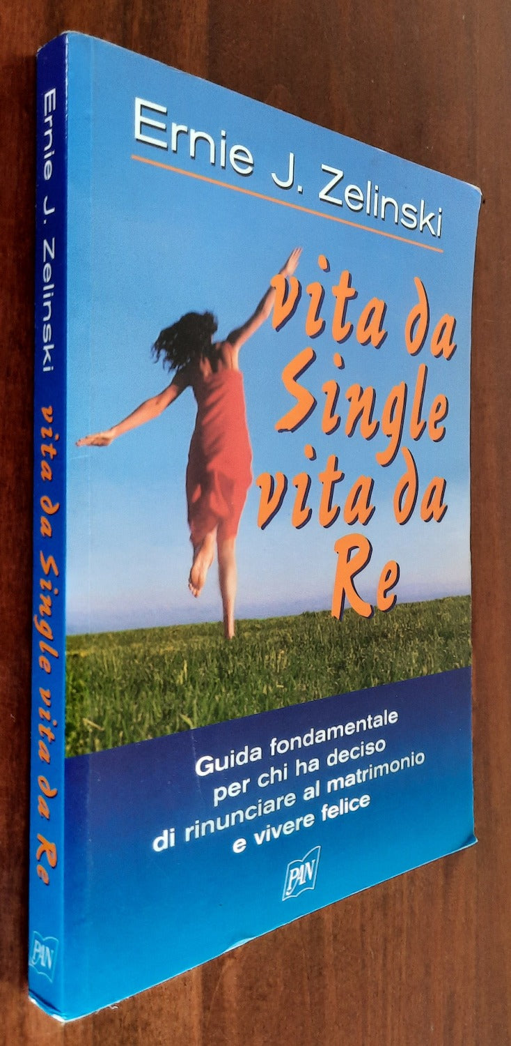 Vita da single, vita da re. Guida fondamentale per chi ha deciso di rinunciare al matrimonio e vivere felice - Libreria Biellese